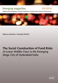 Cover: The Social Construction of Food Risks of Lower Middle Class in the Emerging Mega City of Hyderabad/ India - Emerging megacities