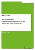 Cover: Rechnergest&uuml;tzte Arbeitssystemmodellierung in der manuellen Motorradmontage - Examicus