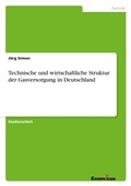Cover: Technische und wirtschaftliche Struktur der Gasversorgung in Deutschland - Examicus