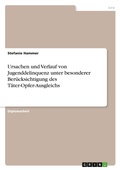 Cover: Ursachen und Verlauf von Jugenddelinquenz unter besonderer Ber&uuml;cksichtigung des T&auml;ter-Opfer-Ausgleichs - Examicus