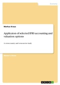 Cover: Applicaton of selected IFRS accounting and valuation options - A cross-country and cross-sector study - Examicus