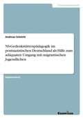 Cover: NS ? Gedenkst&auml;ttenp&auml;dagogik im postnazistischen Deutschland als Hilfe zum ad&auml;quaten Umgang mit migrantischen Jugendlichen - Examicus