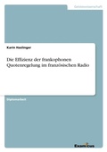 Cover: Die Effizienz der frankophonen Quotenregelung im franz&ouml;sischen Radio - Examicus