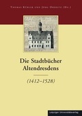 Cover: Die Stadtb&uuml;cher Dresdens (1404-1535) und Altdresdens (1412-1528) / Die Stadtb&uuml;cher Altendresdens (1412-1528) - Leipziger Uni-Vlg
