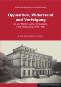 Cover: Opposition, Widerstand und Verfolgung an der Martin-Luther-Universit&auml;t Halle-Wittenberg 1945-1961 - Leipziger Uni-Vlg