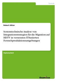 Abbildung von: Systemtechnische Analyse von Integrationsstrategien für die Migration auf HDTV in vernetzten IT-basierten Fernsehproduktionsumgebungen - Examicus