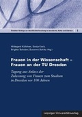 Cover: Frauen in der Wissenschaft - Frauen an der TU Dresden - Leipziger Uni-Vlg