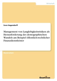 Abbildung von: Management von Langlebigkeitsrisiken als Herausforderung des demographischen Wandels am Beispiel öffentlich-rechtlicher Finanzdienstleister - Examicus