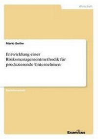 Abbildung von: Entwicklung Einer Risikomanagementmethodik Fur Produzierende Unternehmen - Examicus Verlag
