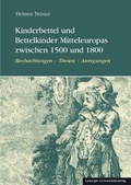 Cover: Kinderbettel und Bettelkinder Mitteleuropas zwischen 1500 und 1800 - Leipziger Uni-Vlg