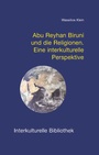 Cover: Abu Reyhan Biruni und die Religionen - Traugott Bautz