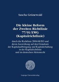 Abbildung von: Die kleine Reform der Zweiten Richtlinie 77/91/EWG (Kapitalrichtlinie) durch die Richtlinie 2006/68/EG und deren Auswirkung auf den Grundsatz der Kapitalaufbringung und Kapitalerhaltung in der Kapitalrichtlinie und im deutschen Aktienrecht - Leipziger Uni-Vlg