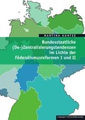 Cover: Bundesstaatliche (De-)Zentralisierungstendenzen im Lichte der F&ouml;deralismusreformen I und II - Leipziger Uni-Vlg