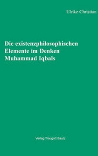 Abbildung von: Die existenzphilosophischen Elemente im Denken Muhammad Iqbals - Traugott Bautz