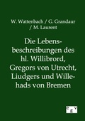 Cover: Die Lebensbeschreibungen des hl. Willibrord, Gregors von Utrecht, Liudgers und Willehads von Bremen - Salzwasser Verlag