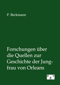 Cover: Forschungen &uuml;ber die Quellen zur Geschichte der Jungfrau von Orleans - Salzwasser Verlag
