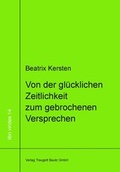 Cover: Von der gl&uuml;cklichen Zeitlichkeit zum gebrochenem Versprechen Ein philosophisches Panorama des Augenblicks von Goethe &uuml;ber Nietzsche bis Adorno - Traugott Bautz