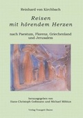 Cover: Reisen mit h&ouml;rendem Herzen nach PAESTUM nach FLORENZ nach PATMOS nach JERUSALEM Aufzeichnungen aus den Jahren 1957, 1958, 1959 und 1960 - Traugott Bautz