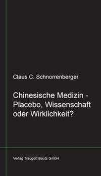 Abbildung von: Chinesische Medizin -Placebo, Wissenschaft oder Wirklichkeit? - Traugott Bautz