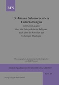 Cover: Johann Salomo Semler Unterhaltungen mit Herrn Lavater &uuml;ber die freie praktische Religion; auch &uuml;ber die Revision der bisherigen Theologie - Traugott Bautz