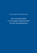 Cover: Das Unternehmerbild in der Sozialen Marktwirtschaft und die Managerhaftung - Verlagsanstalt Handwerk