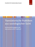Cover: Translatorische Praktiken aus soziologischer Sicht - Budrich UniPress