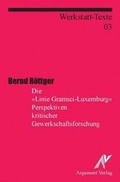 Cover: Die &raquo;Linie Luxemburg - Gramsci&laquo; Perspektiven kritischer Gewerkschaftsforschung - Argument Verlag, Hamburg
