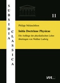 Cover: Philipp Melanchthon. Initia Doctrinae Physicae, dictata in Academia Vuitebergensi. Die Anf&auml;nge der physikalischen Lehre, vorgetragen an der Universit&auml;t Wittenberg - VML Vlg Marie Leidorf