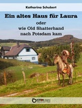 Cover: Ein altes Haus f&uuml;r Laura oder wie Old Shatterhand nach Potsdam kam - EDITION digital