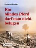 Cover: Ein blindes Pferd darf man nicht bel&uuml;gen - EDITION digital