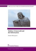 Cover: Mathias Gr&uuml;newald und die Reformation - Frank & Timme