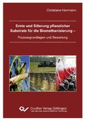Cover: Ernte und Silierung pflanzlicher Substrate f&uuml;r die Biomethanisierung - Prozessgrundlagen und Bewertung - Cuvillier Verlag