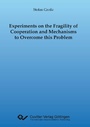 Cover: Experiments on the Fragility of Cooperation and Mechanisms to Overcome this Problem - Cuvillier Verlag