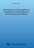 Cover: Experiments on the Fragility of Cooperation and Mechanisms to Overcome this Problem - Cuvillier Verlag