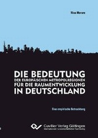 Abbildung von: DIE BEDEUTUNG DER EUROPÄISCHEN METROPOLREGION FÜR DIE RAUMENTWICKLUNG IN DEUTSCHLAND - Cuvillier Verlag