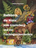 Cover: Halbhorn, die M&uuml;hle vom Ginsterberg und das Faschingsschneiderlein - EDITION digital