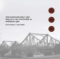 Cover: Informationsstruktur oder: Was es in der Grammatik zu entdecken gibt - Universit&auml;tsverlag Potsdam