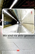 Cover: Wir sind nie aktiv gewesen - Kulturverlag Kadmos Berlin