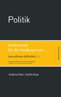 Cover: Politik. Basiswissen f&uuml;r die Medienpraxis - Herbert von Halem Verlag