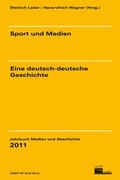 Cover: Sport und Medien - eine deutsch-deutsche Geschichte - Herbert von Halem Verlag