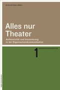 Cover: Alles nur Theater. Authentizit&auml;t und Inszenierung in der Organisationskommunikation - Herbert von Halem Verlag