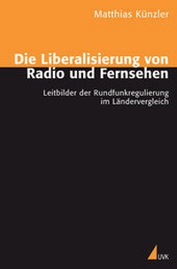 Abbildung von: Die Liberalisierung von Radio und Fernsehen - UVK