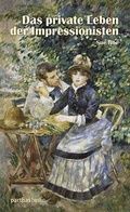Cover: Das private Leben der Impressionisten - Parthas Verlag Berlin