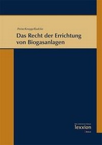 Abbildung von: Das Recht der Errichtung von Biogasanlagen - Lexxion Verlagsgesellschaft