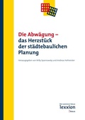 Cover: Die Abw&auml;gung - Das Herzst&uuml;ck der st&auml;dtebaulichen Planung - Lexxion Verlagsgesellschaft