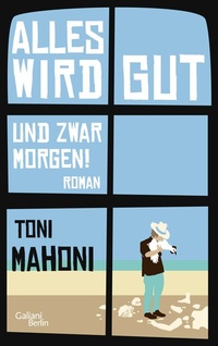 Abbildung von: Alles wird gut, und zwar morgen! - Galiani Berlin