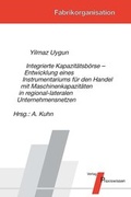 Cover: Integrierte Kapazit&auml;tsb&ouml;rse - Entwicklung eines Instrumentariums f&uuml;r den Handel mit Maschinenkapazit&auml;ten in regional-lateralen Unternehmensnetzen - Praxiswissen Service