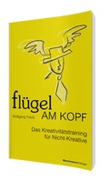 Cover: Fl&uuml;gel am Kopf - Das Kreativit&auml;tstraining f&uuml;r Nicht-Kreative - BusinessVillage