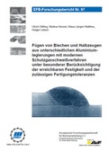 Cover: F&uuml;gen von Blechen und Halbzeugen aus unterschiedlichen Aluminiumlegierungen mit modernen Schutzgasschwei&szlig;verfahren unter besonderer Ber&uuml;cksichtigung der erreichbaren Festigkeit und der zul&auml;ssigen Fertigungstoleranzen - Europ&auml;ische Forschungsgesellschaft f&uuml;r Blechverarbeitung e.V. (EFB)