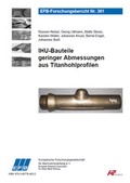 Cover: IHU-Bauteile geringer Abmessungen aus Titanhohlprofilen - Europ&auml;ische Forschungsgesellschaft f&uuml;r Blechverarbeitung e.V. (EFB)